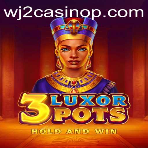 Explore the Thrilling World of 3LuxorPots at WJ2 Casino